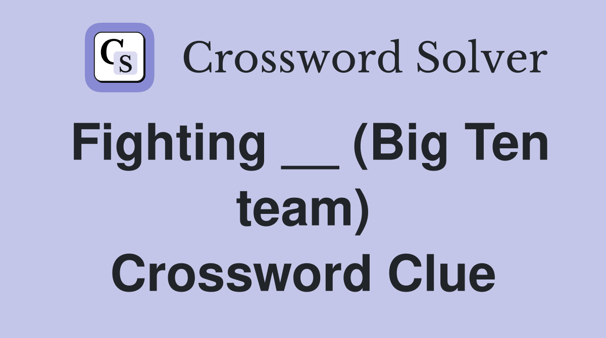 Fighting __ (Big Ten team) Crossword Clue Answers Crossword Solver